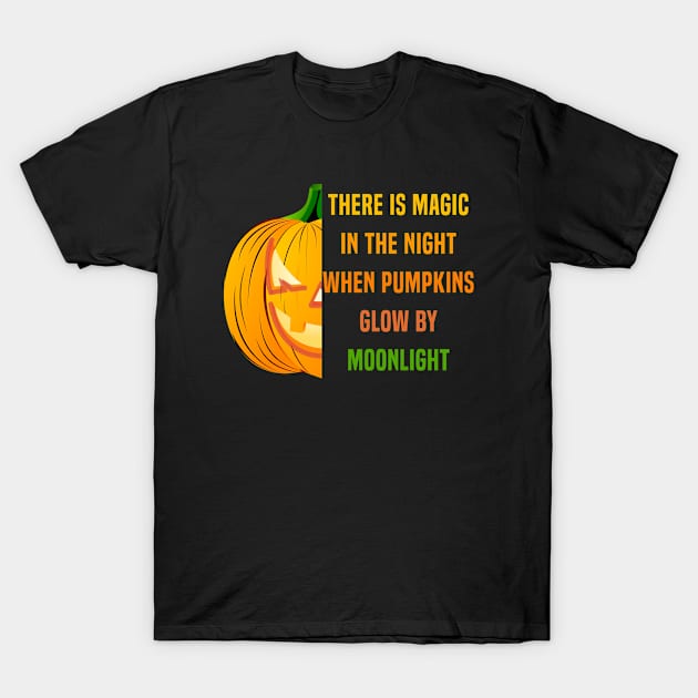 There Is Magic In The Night When Pumpkins Glow By Moonlight T-Shirt by Color Fluffy